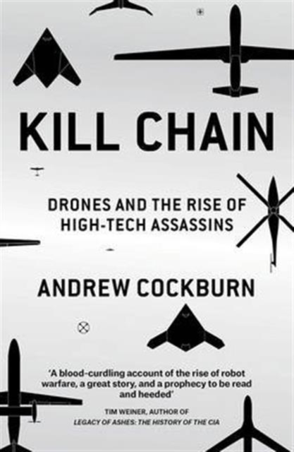 Kill Chain : Drones and the Rise of High-Tech Assassins, Paperback / softback Book