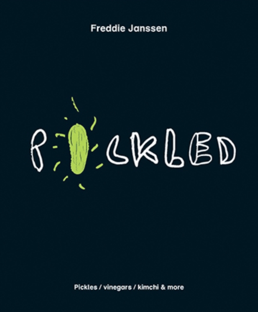Pickled : Over 60 Inspiring Recipes for Pickles, Kimchi, Vinegars & More, Hardback Book