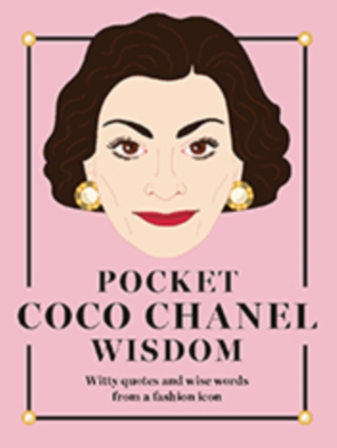 Pocket Coco Chanel Wisdom : Witty Quotes and Wise Words From a Fashion Icon, Hardback Book