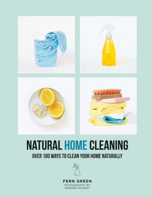 Natural Home Cleaning : Over 100 Ways to Clean Your Home Naturally, Paperback / softback Book