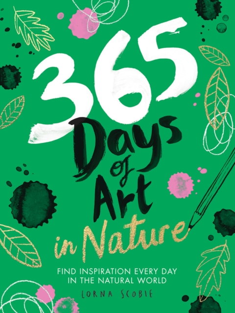 365 Days of Art in Nature : Find Inspiration Every Day in the Natural World, Paperback / softback Book