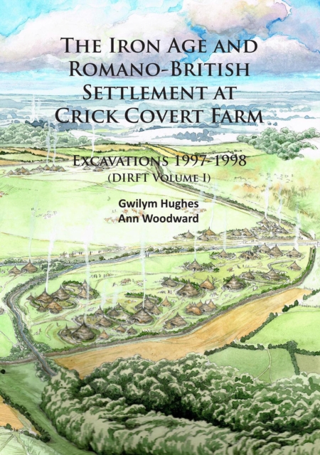 The Iron Age and Romano-British Settlement at Crick Covert Farm: Excavations 1997-1998 : (DIRFT Volume I), Paperback / softback Book