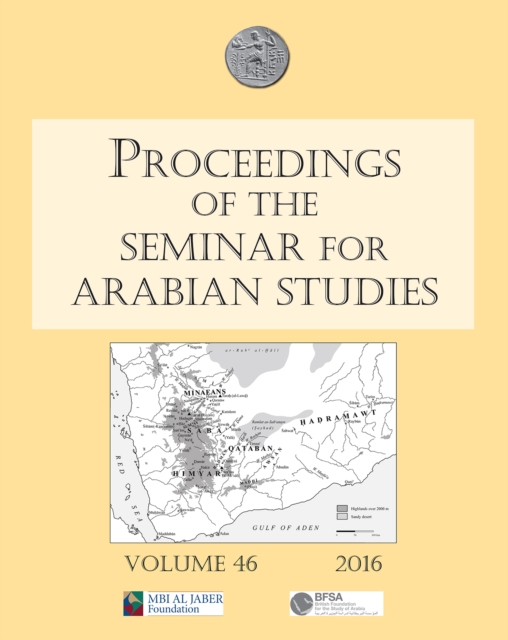 Proceedings of the Seminar for Arabian Studies Volume 46, 2016 : Papers from the forty-seventh meeting of the Seminar for Arabian Studies held at the British Museum, London, 24 to 26 July 2015, Paperback / softback Book