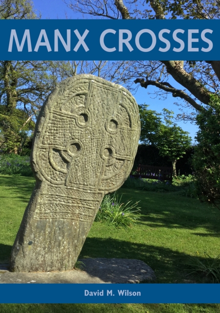 Manx Crosses: A Handbook of Stone Sculpture 500-1040 in the Isle of Man, PDF eBook