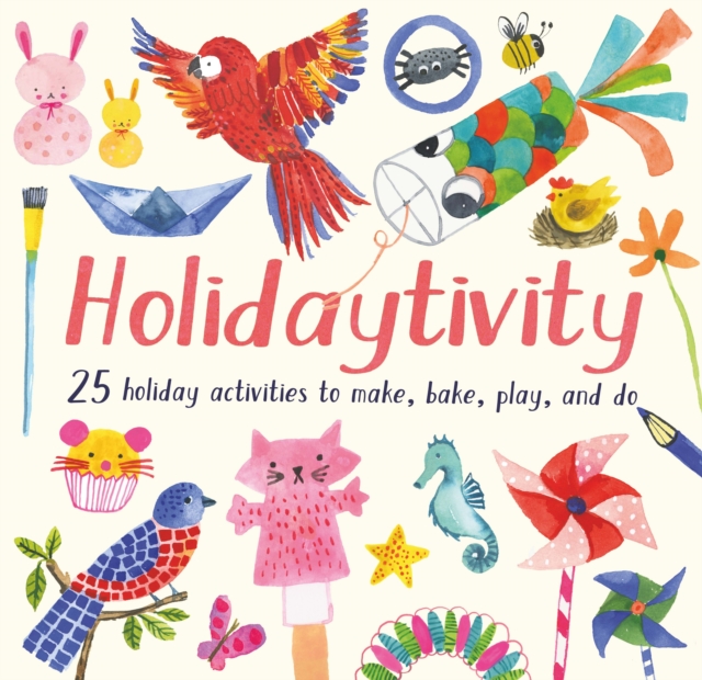 Holidaytivity : 25 holiday activities to make, bake, play and do, Paperback / softback Book