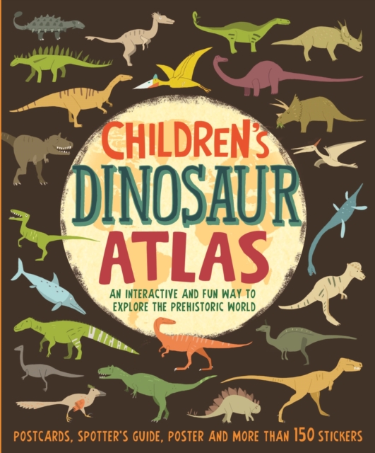 Children's Dinosaur Atlas : An Interactive and Fun Way to Explore the Prehistoric World, Hardback Book