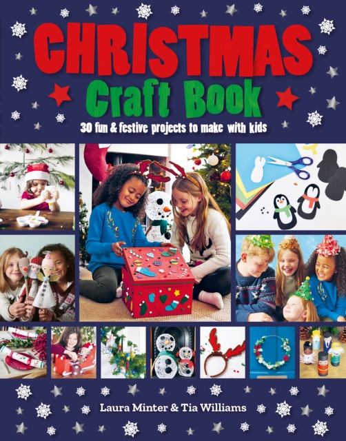 Christmas Craft Book : 30 fun & festive projects to make with kids, Paperback / softback Book