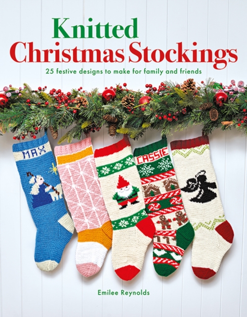 Knitted Christmas Stockings : 25 Festive Designs to Make for Family and Friends, Paperback / softback Book