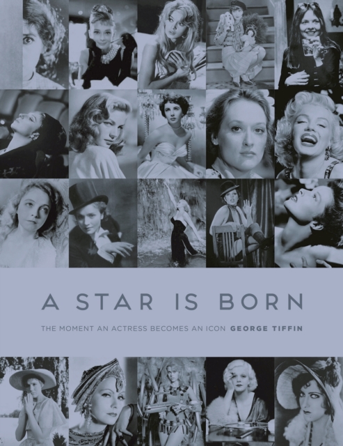 A Star is Born : The Moment an Actress becomes an Icon, Hardback Book