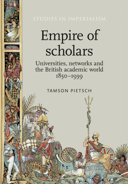 Empire of scholars : Universities, networks and the British academic world, 1850-1939, EPUB eBook