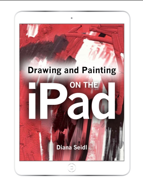 Drawing and Painting on the iPad, Paperback / softback Book