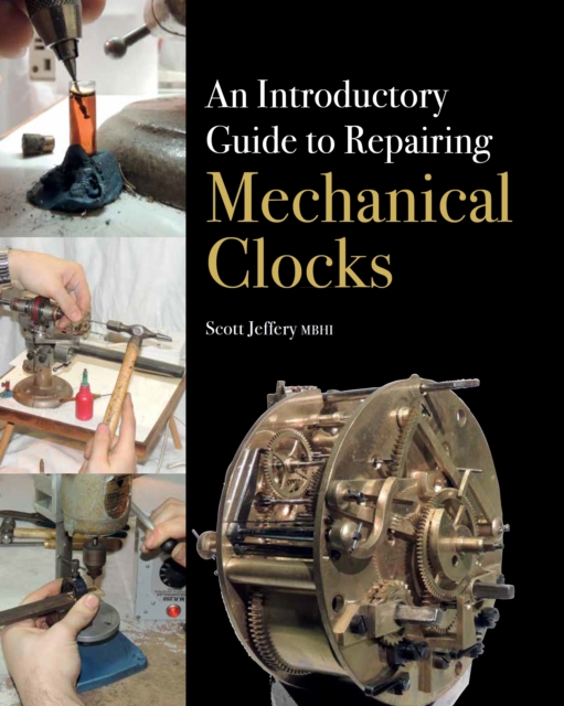 An Introductory Guide to Repairing Mechanical Clocks, Hardback Book