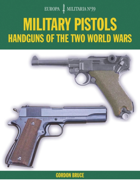 Military Pistols : Handguns of the Two World Wars, Paperback / softback Book