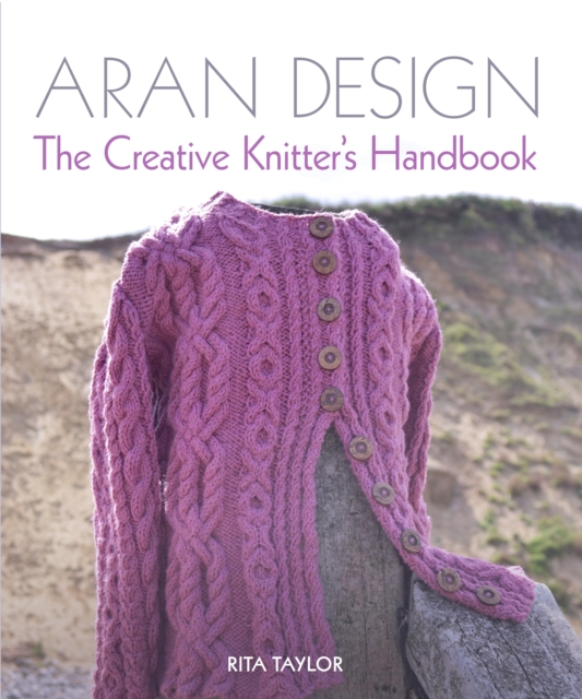 Aran Design : The Creative Knitter's Handbook, Hardback Book
