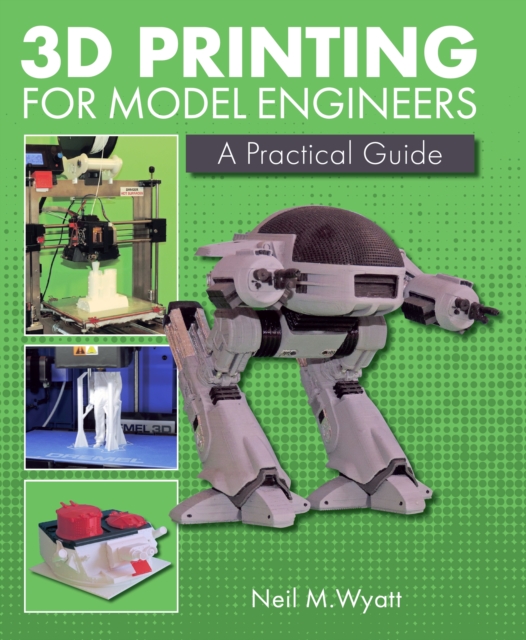 3D Printing for Model Engineers : A Practical Guide, Hardback Book