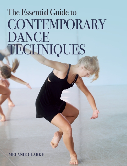 The Essential Guide to Contemporary Dance Techniques, Paperback / softback Book