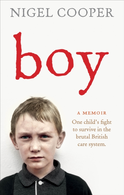 Boy : One Child's Fight to Survive in the Brutal British Care System, Paperback / softback Book