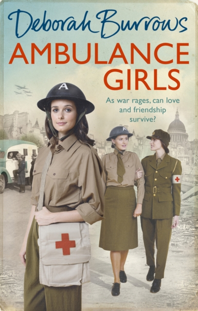 Ambulance Girls : A gritty wartime saga set in the London Blitz, Paperback / softback Book