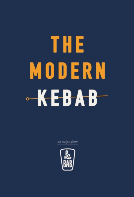 The Modern Kebab : 60 delicious recipes for flavour-packed, gourmet kebabs, Hardback Book