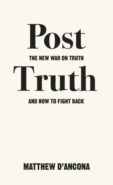 Post-Truth : The New War on Truth and How to Fight Back, Paperback / softback Book