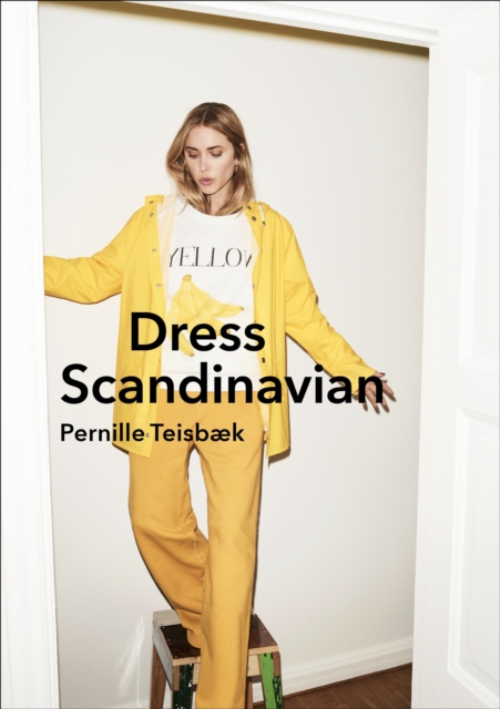 Dress Scandinavian: Style your Life and Wardrobe the Danish Way, Hardback Book