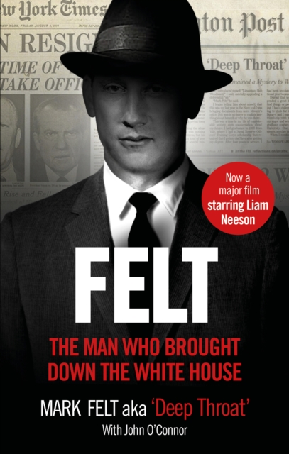 Felt : The Man Who Brought Down the White House - Now a Major Motion Picture, Paperback / softback Book