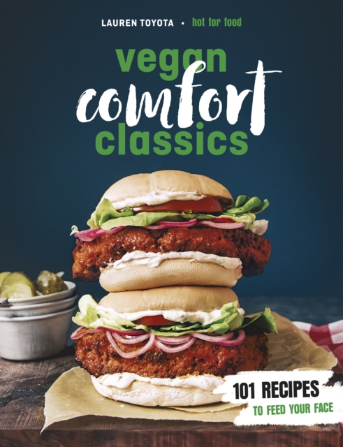 Vegan Comfort Classics : 101 Recipes to Feed Your Face, Paperback / softback Book