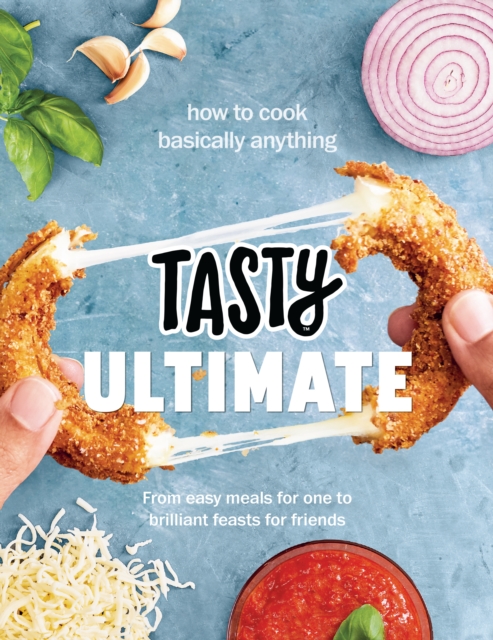 Tasty Ultimate Cookbook : How to cook basically anything, from easy meals for one to brilliant feasts for friends, Hardback Book