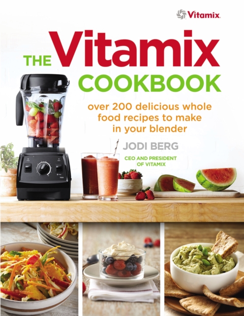 The Vitamix Cookbook : Over 200 delicious whole food recipes to make in your blender, Paperback / softback Book