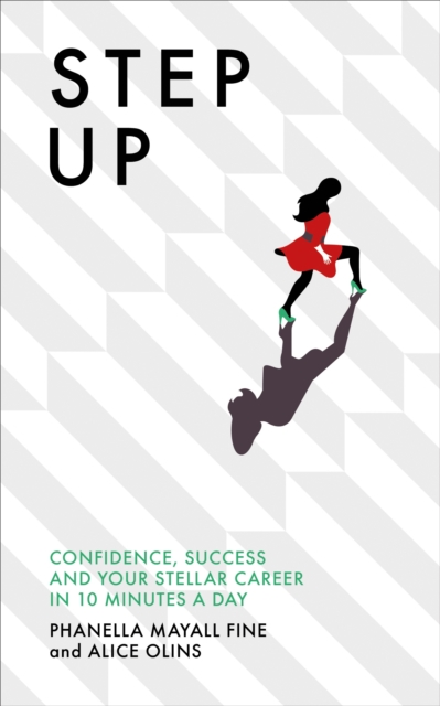 Step Up : Confidence, success and your stellar career in 10 minutes a day, Paperback / softback Book