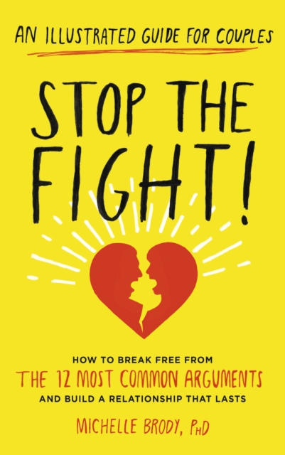 Stop the Fight! : How to break free from the 12 most common arguments and build a relationship that lasts, Paperback / softback Book