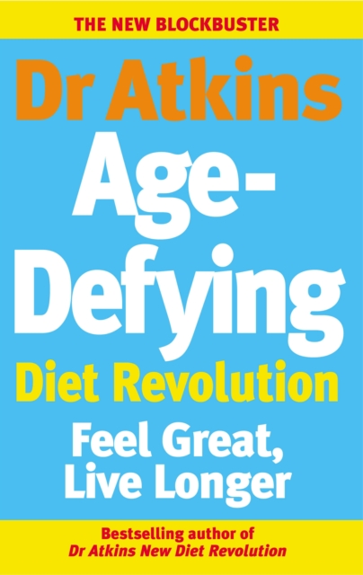 Dr Atkins Age-Defying Diet Revolution : Feel great, live longer, Paperback / softback Book