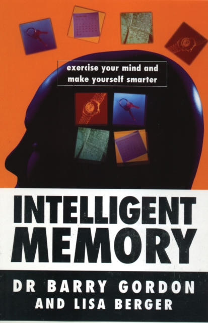 Intelligent Memory : Exercise Your Mind and Make Yourself Smarter, Paperback / softback Book