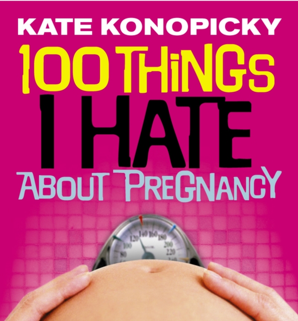 100 Things I Hate About Pregnancy, Paperback / softback Book