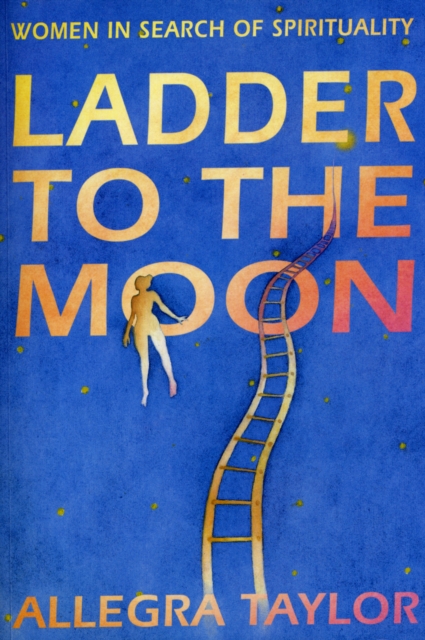 Ladder To The Moon : Women in Search of Spirituality, Paperback / softback Book