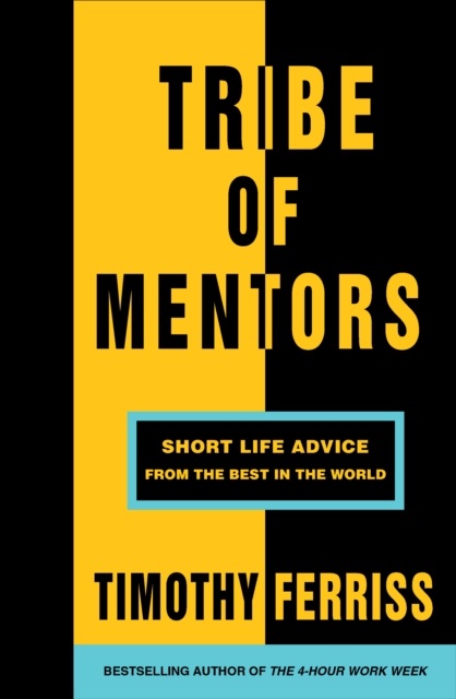 Tribe of Mentors : Short Life Advice from the Best in the World, Paperback / softback Book