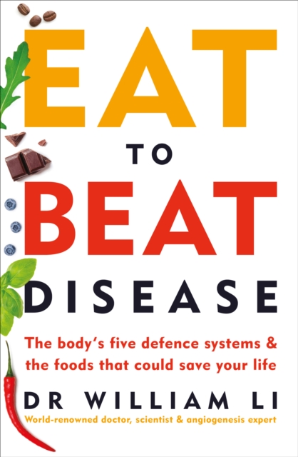 Eat to Beat Disease : The Body’s Five Defence Systems and the Foods that Could Save Your Life, Paperback / softback Book