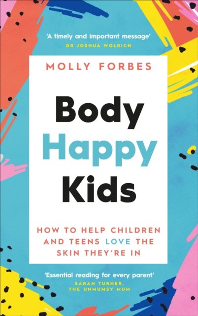 Body Happy Kids : How to help children and teens love the skin they’re in, Paperback / softback Book
