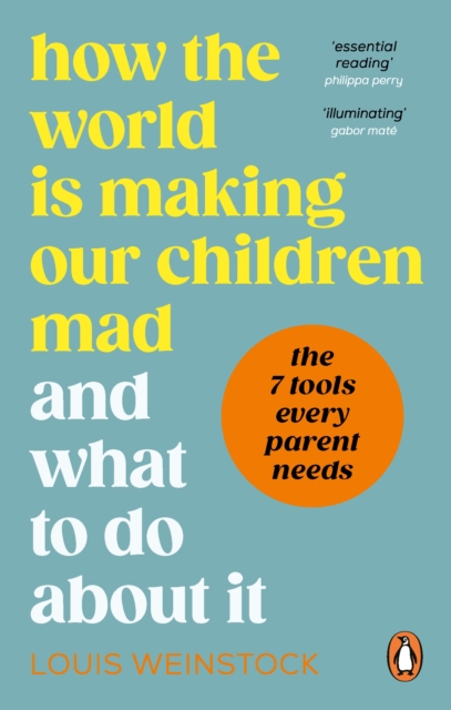 How the World is Making Our Children Mad and What to Do About It, Paperback / softback Book