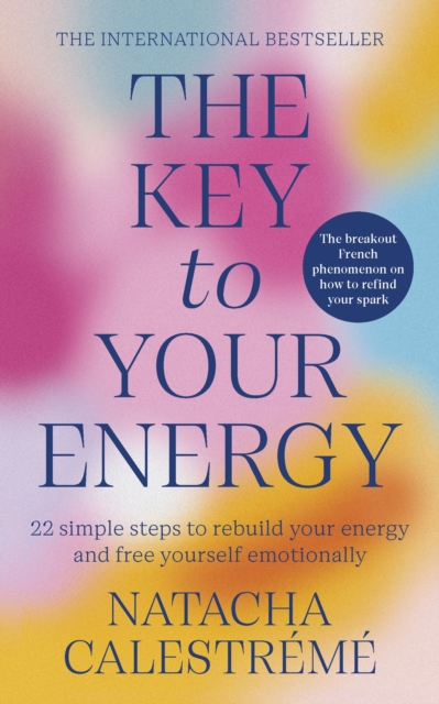 The Key To Your Energy : 22 Steps to Rebuild Your Energy and Free Yourself Emotionally, Paperback / softback Book