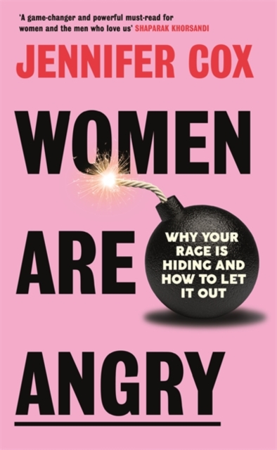 Women Are Angry : Why Your Rage is Hiding and How to Let it Out, Hardback Book