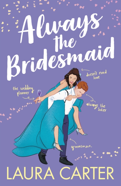 Always the Bridesmaid : The completely hilarious, opposites-attract romantic comedy from Laura Carter, EPUB eBook