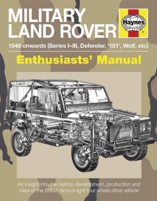 Military Land Rover Enthusiasts' Manual : An insight into the history, development, production and roles of the British Army's light four-wheel-drive vehicle, Paperback / softback Book
