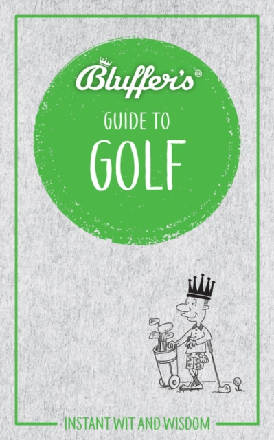 Bluffer's Guide to Golf : Instant wit and wisdom, Paperback / softback Book