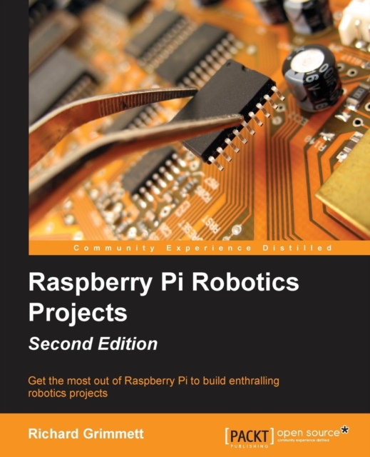 Raspberry Pi Robotics Projects : Raspberry Pi Robotics Projects, Paperback / softback Book