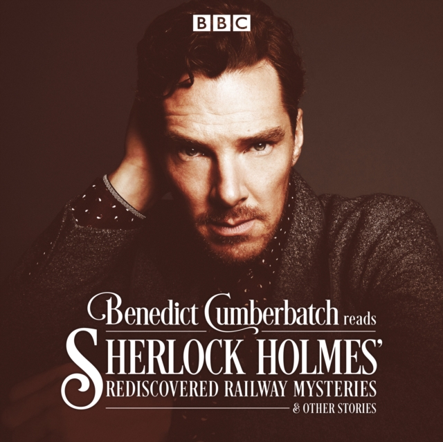 Benedict Cumberbatch Reads Sherlock Holmes' Rediscovered Railway Mysteries : Four Original Short Stories, CD-Audio Book