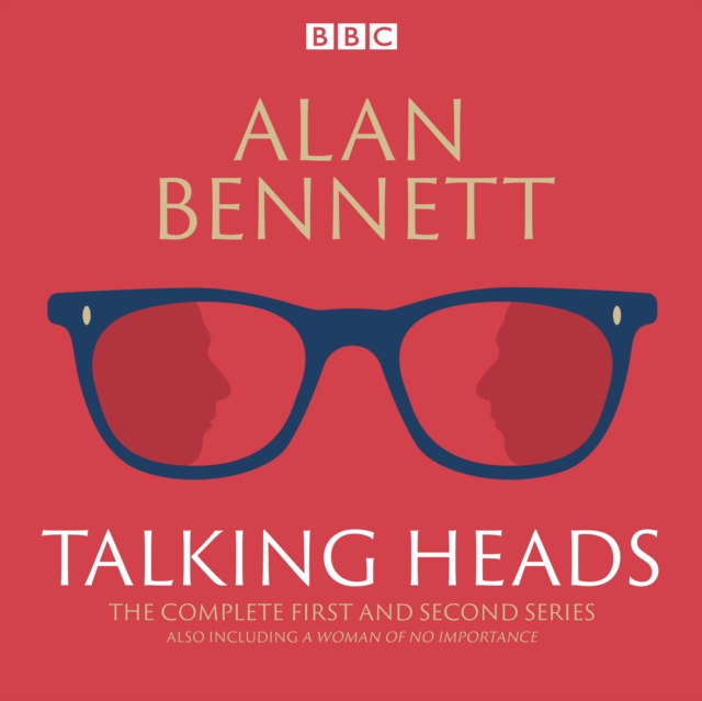 The Complete Talking Heads : The Classic BBC Radio 4 Monologues Plus A Woman of No Importance, CD-Audio Book