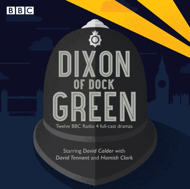 Dixon of Dock Green : 12 episodes of the BBC Radio 4 drama, eAudiobook MP3 eaudioBook