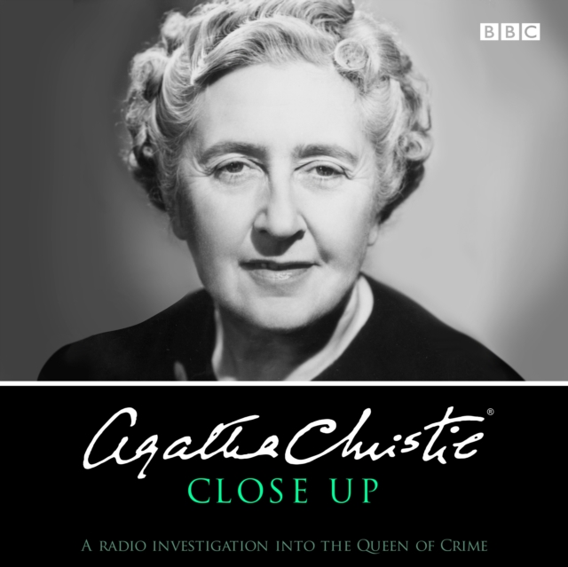 Agatha Christie Close Up : A radio investigation into the Queen of Crime, eAudiobook MP3 eaudioBook