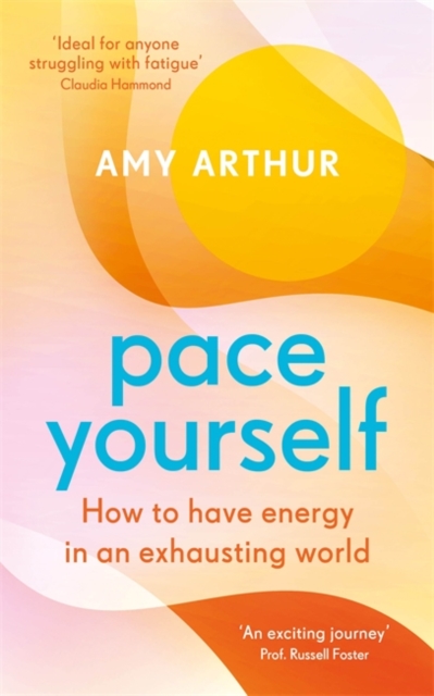 Pace Yourself : How to have energy in an exhausting world, Paperback / softback Book